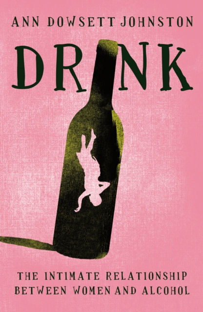 Drink : The Intimate Relationship Between Women and Alcohol, EPUB eBook
