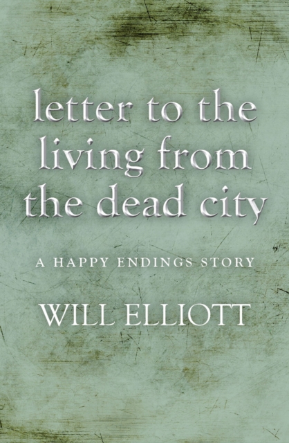 Letter to the living from Dead City - A Happy Endings Story, EPUB eBook
