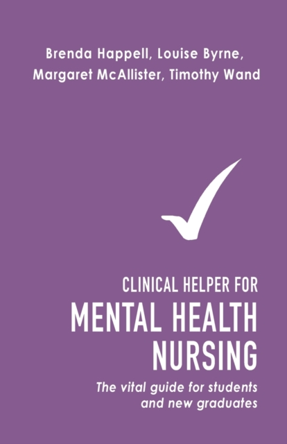 Clinical Helper for Mental Health Nursing : The vital guide for students and new graduates, Paperback / softback Book