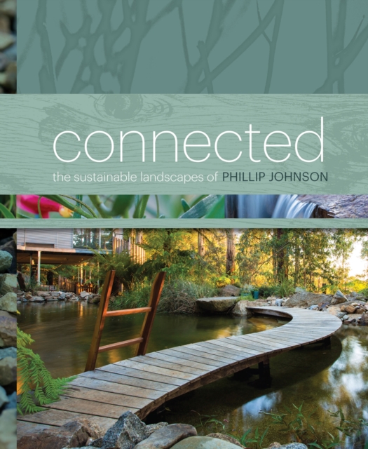 Connected : The Sustainable Landscapes of Phillip Johnson, Hardback Book