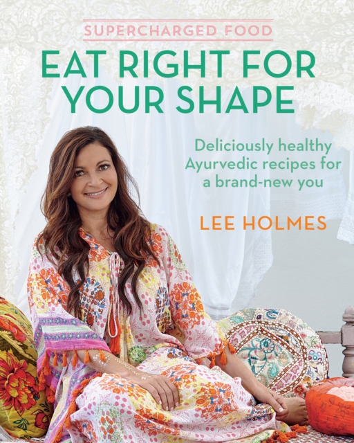 Supercharged Food: Eat Right for Your Shape : Deliciously Healthy Ayurvedic Recipes for a Brand-New You, Paperback / softback Book