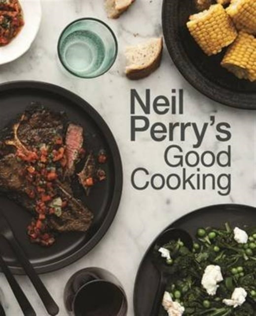 Neil Perry's Good Cooking, Hardback Book
