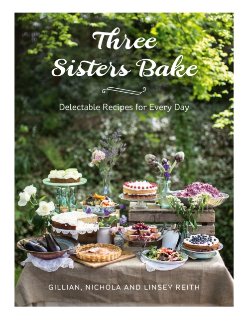 Three Sisters Bake : Delectable Recipes for Every Day, EPUB eBook