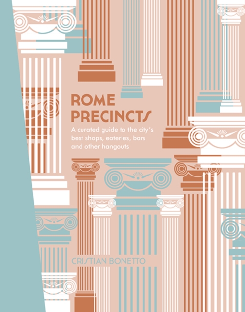 Rome Precincts : A Curated Guide to the City's Best Shops, Eateries, Bars and Other Hangouts, EPUB eBook