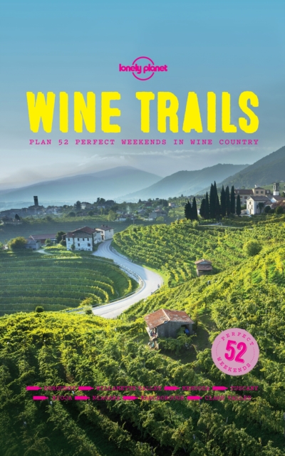 Lonely Planet Wine Trails : 52 Perfect Weekends in Wine Country, EPUB eBook
