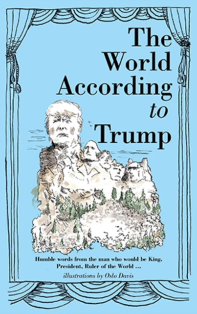 The World According to Trump : Humble Words from the Man Who Would be King, President, Ruler of the World, Hardback Book