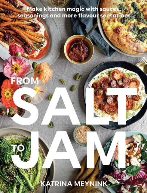 From Salt to Jam : Make Kitchen Magic With Sauces, Seasonings And More Flavour Sensations, Paperback / softback Book