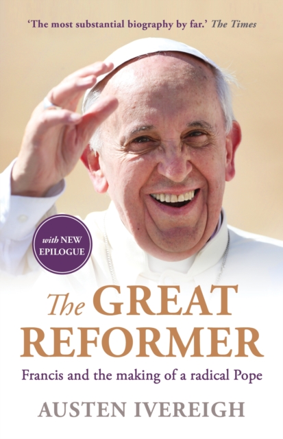 The Great Reformer : Francis and the Making of a Radical Pope, Paperback / softback Book