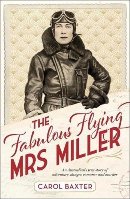 The Fabulous Flying Mrs Miller : An Australian's true story of adventure, danger, romance and murder, Paperback / softback Book