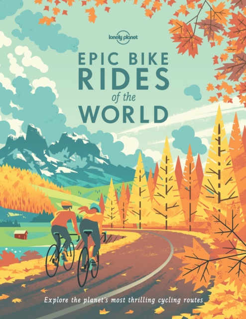 Lonely Planet Epic Bike Rides of the World, Hardback Book