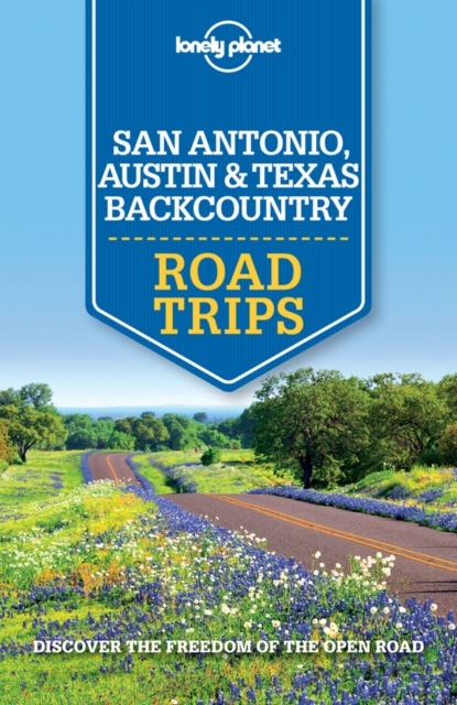 Lonely Planet San Antonio, Austin & Texas Backcountry Road Trips, EPUB eBook
