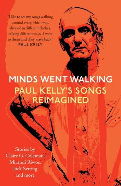 Minds Went Walking : Paul Kelly's Songs Reimagined, Paperback / softback Book