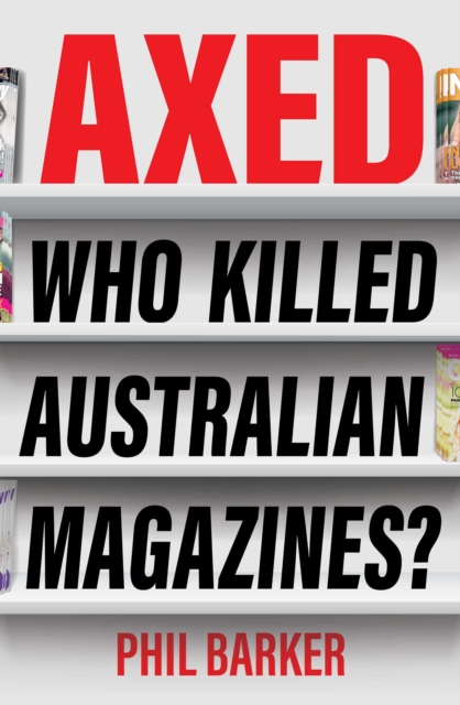 Axed : Who Killed Australian Magazines?, EPUB eBook