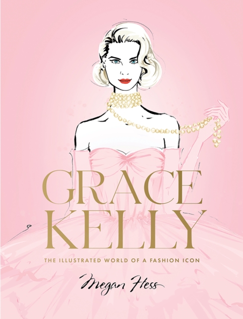 Grace Kelly : The Illustrated World of a Fashion Icon, EPUB eBook