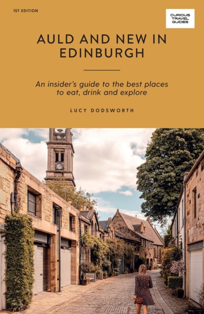 Auld and New in Edinburgh : An Insider's Guide to the Best Places to Eat, Drink, and Explore, EPUB eBook