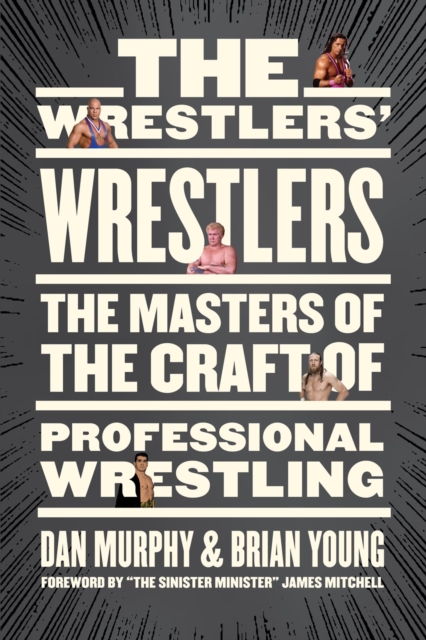 The Wrestlers' Wrestlers : The Masters of the Craft of Professional Wrestling, Paperback / softback Book