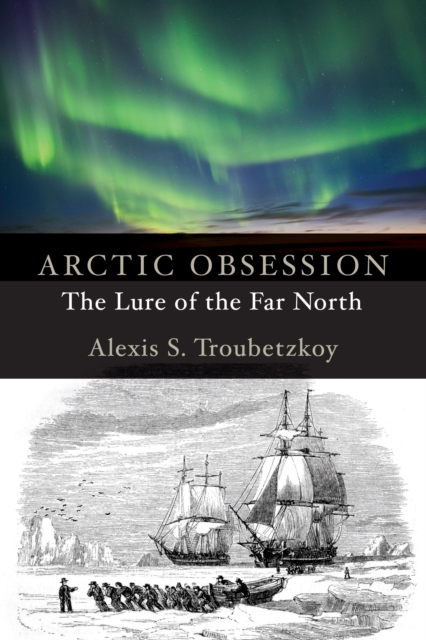 Arctic Obsession : The Lure of the Far North, EPUB eBook