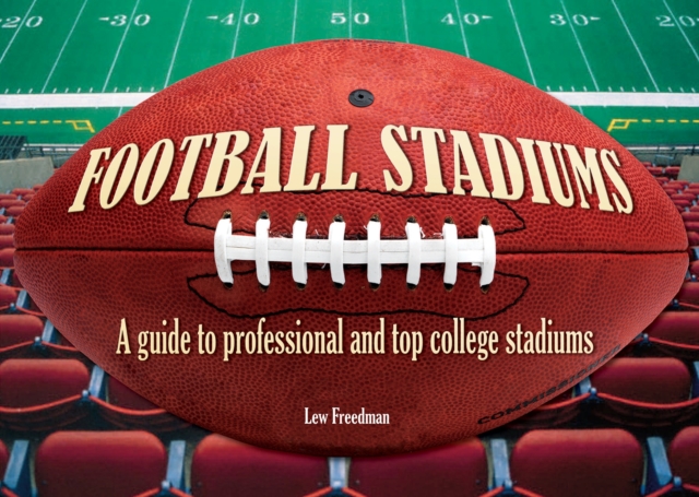 Football Stadiums : A Guide to Professional and Top College Stadiums, Hardback Book