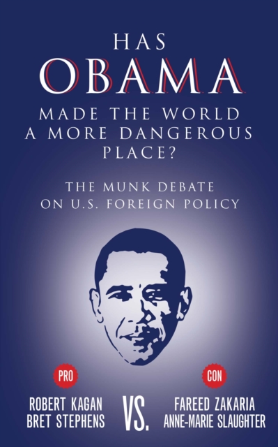 Has Obama Made the World a More Dangerous Place? : The Munk Debate on U.S. Foreign Policy, Paperback / softback Book