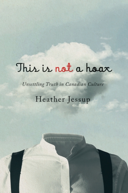 This Is Not a Hoax : Unsettling Truth in Canadian Culture, Hardback Book