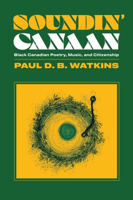 Soundin' Canaan : Black Canadian Poetry, Music, and Citizenship, Paperback / softback Book