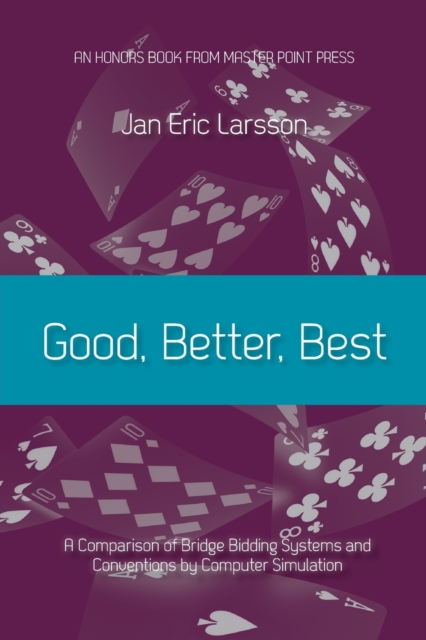 Good, Better, Best : A comparison of bridge bidding systems and conventions by computer simulation, Paperback / softback Book