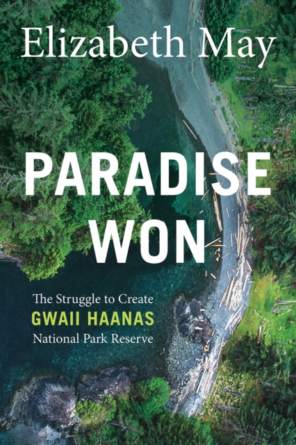 Paradise Won : The Struggle to Create Gwaii Haanas National Park Reserve, Paperback / softback Book