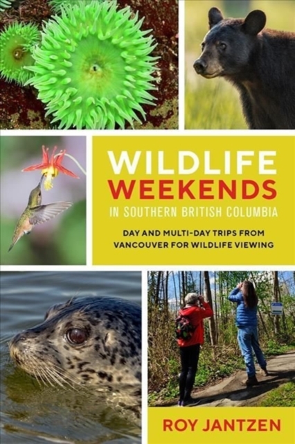 Wildlife Weekends in Southern British Columbia : Day and Multi-day Trips from Vancouver for Wildlife Viewing, Paperback / softback Book