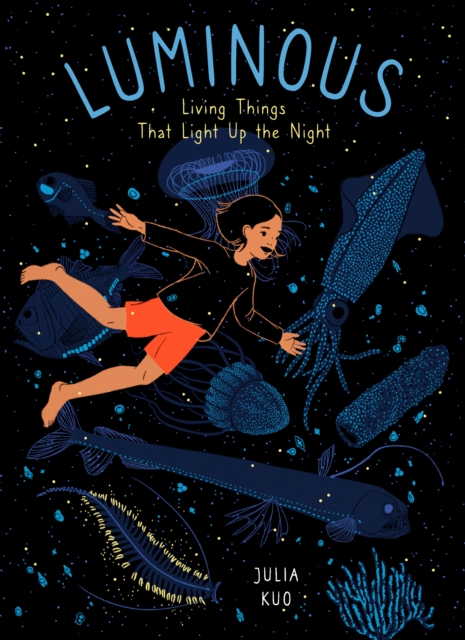 Luminous : Living Things That Light Up the Night, Hardback Book