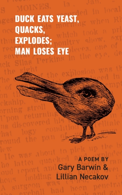 Duck Eats Yeast, Quacks, Explodes; Man Loses Eye : A Poem, Paperback / softback Book