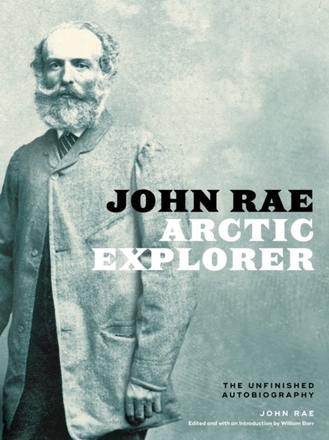 John Rae, Arctic Explorer : The Unfinished Autobiography, Hardback Book