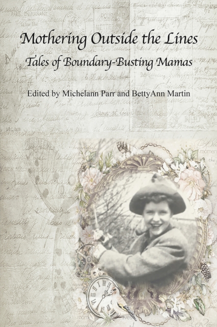 Mothering Outside the Lines: : Tales of Boundary Busting Mamas, PDF eBook