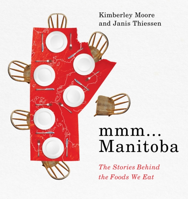 mmm... Manitoba : The Stories Behind the Foods We Eat, Paperback / softback Book