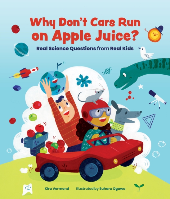 Why Don't Cars Run on Apple Juice? : Real Science Questions from Real Kids, Hardback Book
