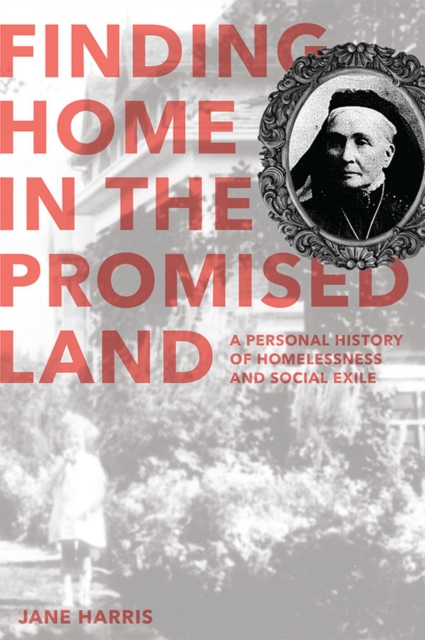 Finding Home in the Promised Land : A Personal History of Homelessness and Social Exile, EPUB eBook