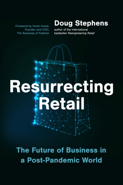 Resurrecting Retail : The Future of Business in a Post-Pandemic World, Hardback Book
