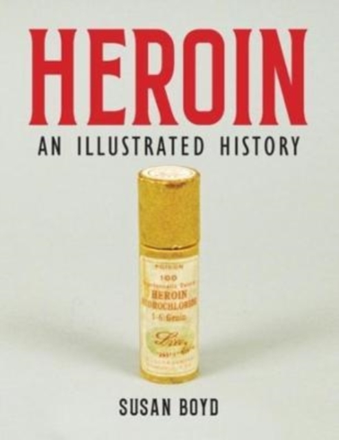 Heroin : An Illustrated History, Paperback / softback Book