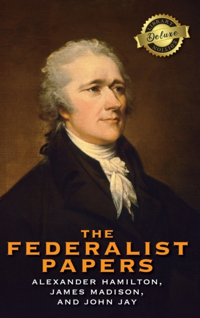 The Federalist Papers (Deluxe Library Edition) (Annotated), Hardback Book
