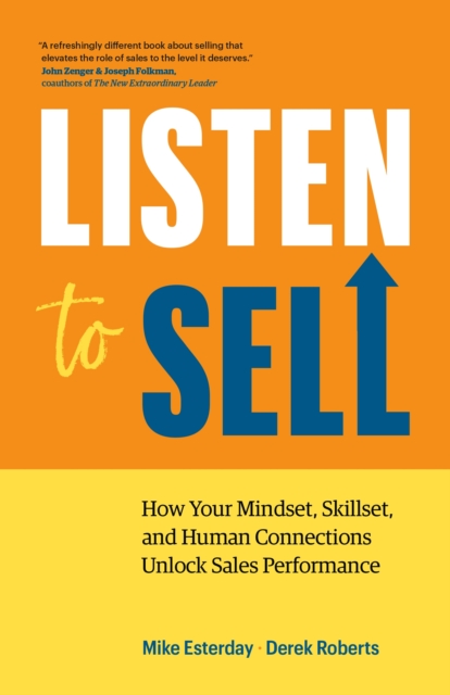 Listen to Sell : How Your Mindset, Skillset, and Human Connections Unlock Sales Performance, Paperback / softback Book