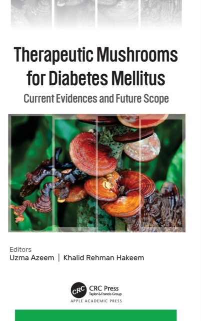 Therapeutic Mushrooms for Diabetes Mellitus : Current Evidences and Future Scope, Hardback Book