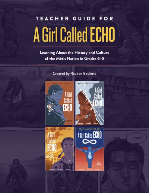 Teacher Guide for A Girl Called Echo : Learning About the History and Culture of the Metis Nation in Grades 6–8, Spiral bound Book