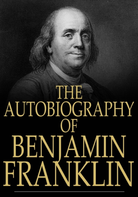 The Autobiography of Benjamin Franklin : 1706-1757, EPUB eBook