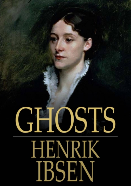 Ghosts : A Family-Drama in Three Acts, EPUB eBook