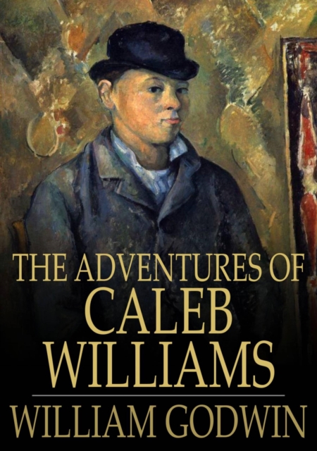 The Adventures of Caleb Williams : Things as They Are, EPUB eBook