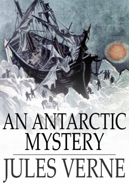 An Antarctic Mystery : The Sphinx of the Ice Fields, EPUB eBook