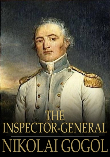The Inspector-General : A Comedy in Five Acts, EPUB eBook