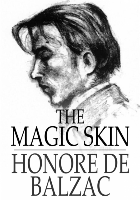 The Magic Skin : Or The Wild Ass's Skin, EPUB eBook