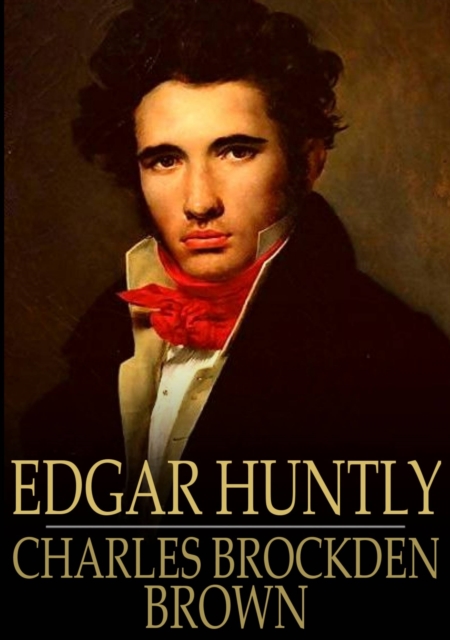 Edgar Huntly : Or, Memoirs of a Sleep-Walker, EPUB eBook