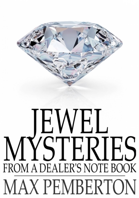 Jewel Mysteries : From a Dealer's Note Book, EPUB eBook