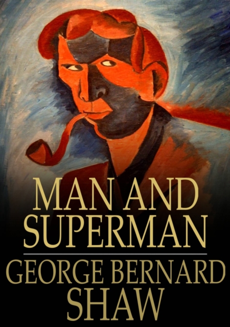 Man and Superman : A Comedy and a Philosophy, EPUB eBook